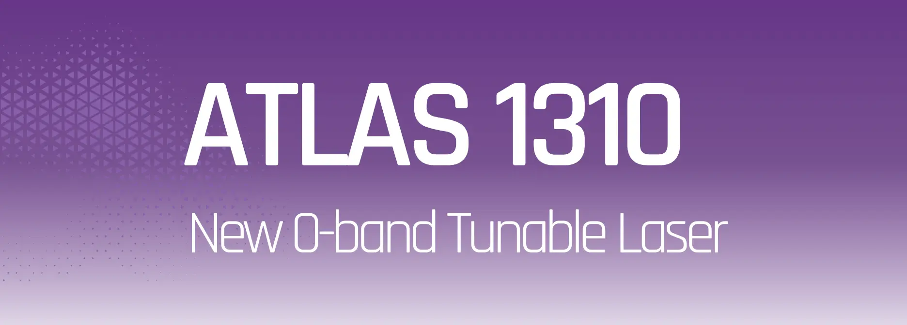 O 波段可调谐激光器：ATLAS 1310 全新发布